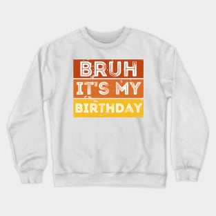 Bruh it's my Birthday Crewneck Sweatshirt